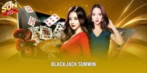 Blackjack Sunwin – Game Bài Quốc Tế Cho Bet Thủ Hiện Đại