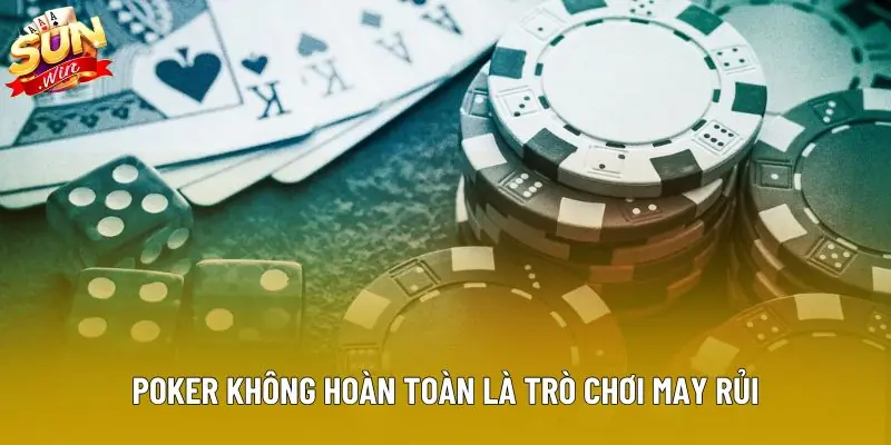 Poker không hoàn toàn là trò chơi may rủi