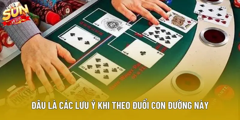 Đâu là các lưu ý khi theo đuổi con đường này