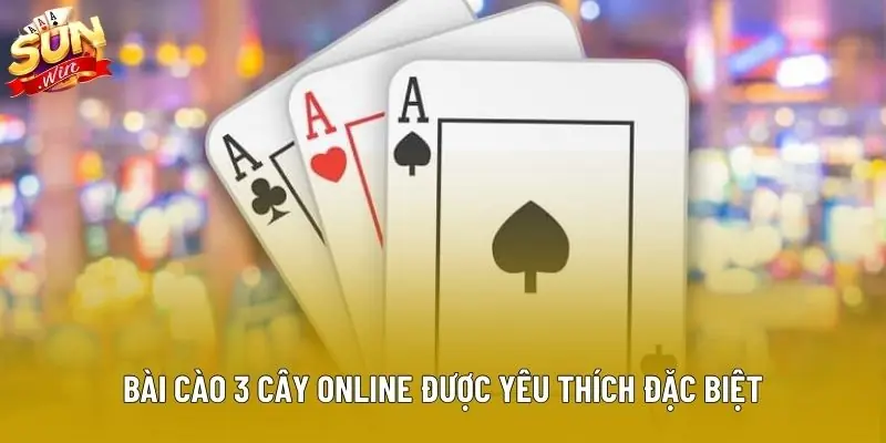 Bài cào 3 cây online được yêu thích đặc biệt