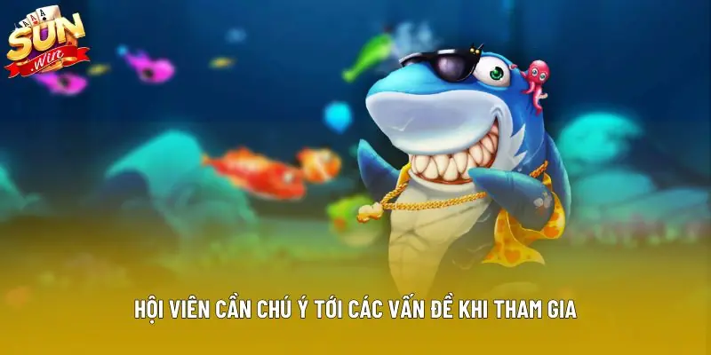 Hội viên cần chú ý tới các vấn đề khi tham gia