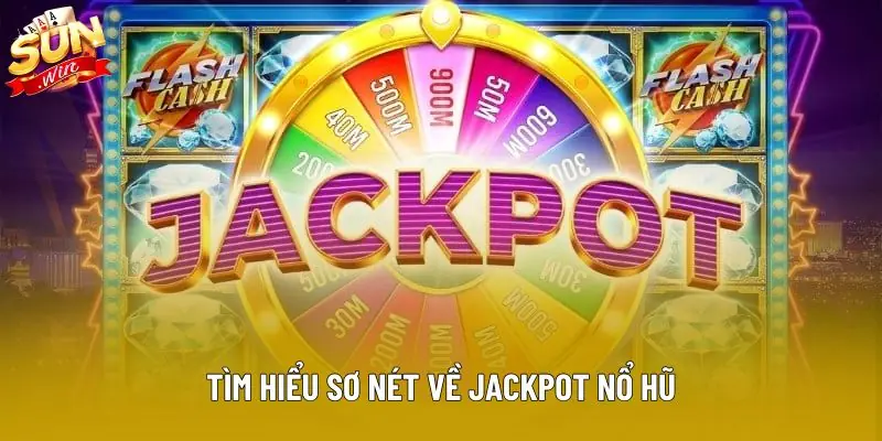 Tìm hiểu sơ nét về jackpot nổ hũ