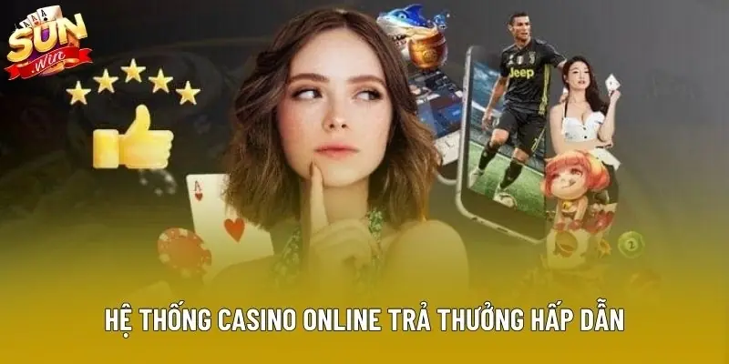 Hệ thống casino online trả thưởng hấp dẫn
