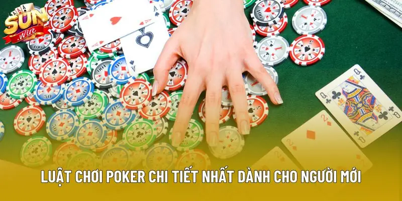 Luật chơi poker chi tiết nhất dành cho các hội viên Sunwin