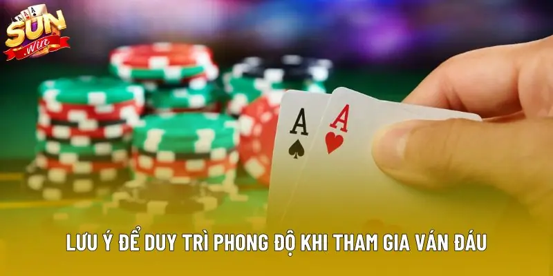 Lưu ý để duy trì phong độ khi tham gia ván đáu