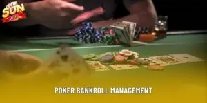 Hướng Dẫn Poker Bankroll Management - Nghệ Thuật Quản Lý Vốn