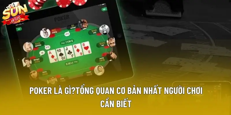 Poker là gì?tổng quan cơ bản nhất người chơi cần biết
