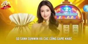 So Sánh Sunwin Và Các Cổng Game Khác - Đánh Giá Toàn Diện
