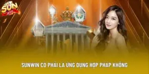 Giải Mã Sự Thật Sunwin Có Phải Là Ứng Dụng Hợp Pháp Không