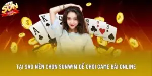 Giải Mã Tại Sao Nên Chọn Sunwin Để Chơi Game Bài Online