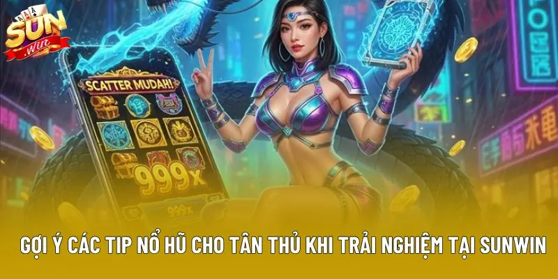 Gợi ý các tip nổ hũ cho tân thủ khi trải nghiệm tại Sunwin