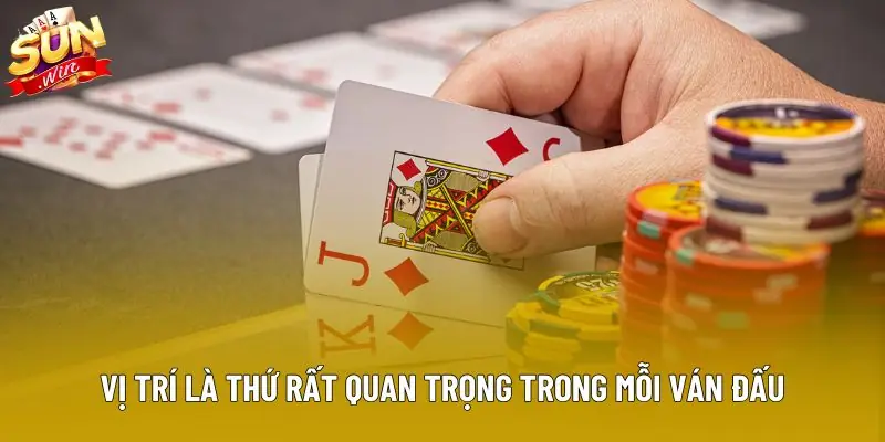 Vị trí là thứ rất quan trọng trong mỗi ván đấu