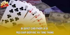 Bí Quyết Chơi Phỏm Là Gì - Mẹo Giảm Điểm Rác Và Tăng Thắng