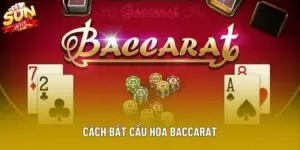 Cách Bắt Cầu Hoa Baccarat - Bí Quyết Quan Sát Chuẩn Xác 