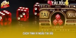 Cách Tính Xì Ngầu Tài Xỉu Chuẩn Tại Sảnh Chơi Sunwin