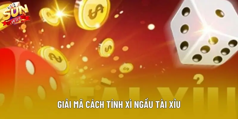 Giải mã cách tính xì ngầu tài xỉu