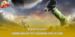 Kèo BTTS Là Gì? Hiểu Rõ Tin Chuẩn Để Đầu Tư Tối Ưu Nhất