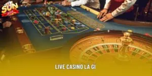Live Casino Là Gì: Giải Thích Từ Cơ Bản Đến Vận Hành