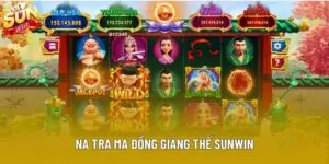 Na Tra Ma Đồng Giáng Thế Sunwin Và Những Điều Cần Biết