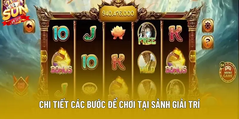 Chi tiết các bước để chơi tại sảnh giải trí