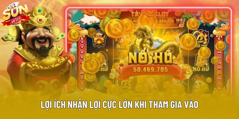 Lợi ích nhận lợi cực lớn khi tham gia vào