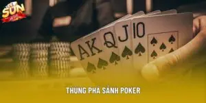 Thùng Phá Sảnh Poker Tối Ưu Tại Sảnh Chơi Giải Trí Sunwin
