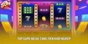 Top Game Nổ Hũ Tặng Tiền Khởi Nghiệp Nhận Thưởng Nhanh Chóng