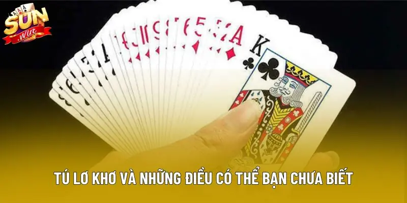 Tú lơ khơ và những điều có thể bạn chưa biết