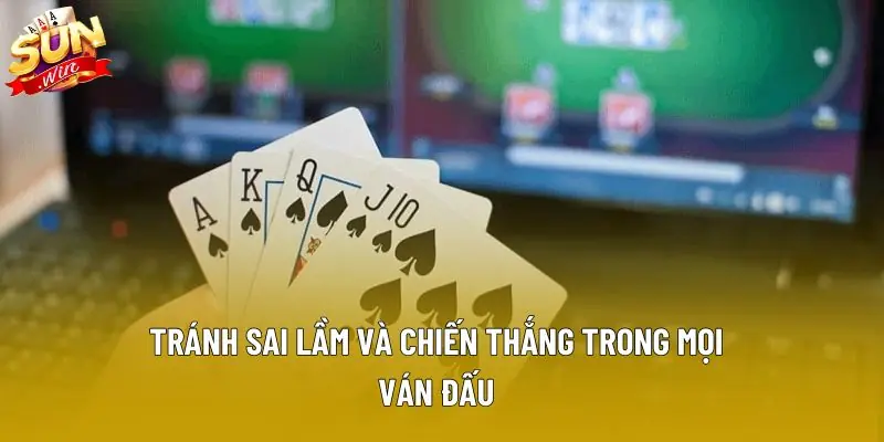 Tránh sai lầm và chiến thắng trong mọi ván đấu